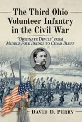 The Third Ohio Volunteer Infantry in the Civil War - Perry David D.