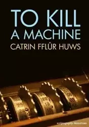 To Kill a Machine - Huws Catrin Fflur