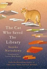 The Cat Who Saved the Library - Natsukawa Sosuke