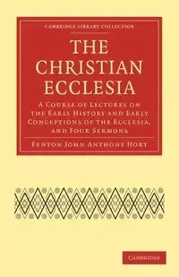 The Christian Ecclesia - John Anthony Hort Fenton