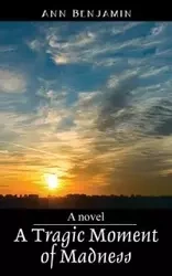 A Tragic Moment of Madness - Benjamin Ann