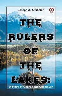 The Rulers Of The Lakes - A. Joseph Altsheler