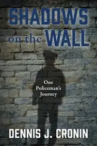 Shadows on the Wall - Dennis J. Cronin