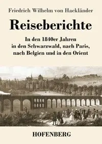 Reiseberichte - Wilhelm von Hackländer Friedrich
