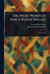 The Prose Works of Percy Bysshe Shelley - Shelley Percy Bysshe