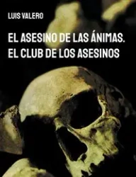 El Asesino de las Ánimas. El Club de los Asesinos - Luis Valero