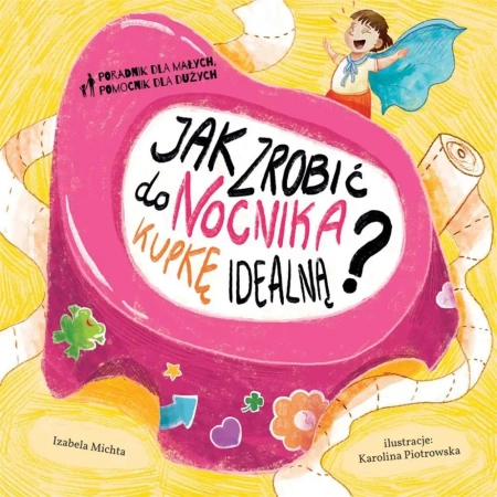 Jak zrobić do nocnika kupkę doskonałą? - Izabela Michta, Karolina Piotrowska