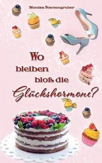Wo bleiben bloß die Glückshormone? - Monika Starzengruber