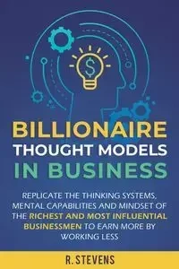 Billionaire Thought Models in Business - Stevens R.