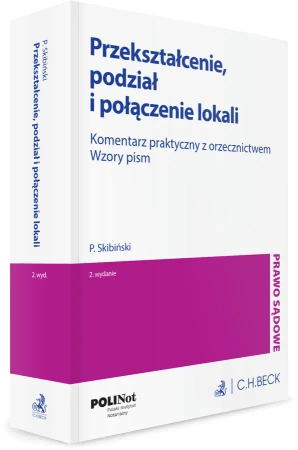 Przekształcenie, podział i połączenie lokali. Komentarz praktyczny z orzecznictwem. Wzory pism - Piotr Skibiński