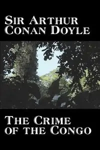 The Crime of the Congo by Arthur Conan Doyle, History, Africa - Doyle Arthur Conan