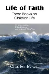 Life of Faith Three Books on Christian Life - Charles Orr