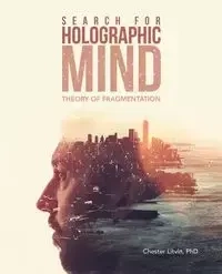 Search for Holographic Mind - Chester Litvin PhD