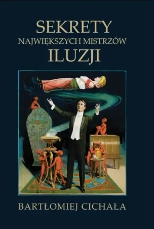 Sekrety największych mistrzów iluzji - Bartlomiej Cichała