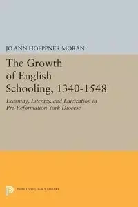 The Growth of English Schooling, 1340-1548 - Jo Ann Moran Hoeppner