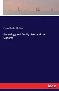 Genealogy and family history of the Uphams - Frank Upham Kidder