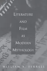 Literature and Film as Modern Mythology - William Ferrell