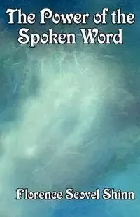 The Power of the Spoken Word - Florence Shinn Scovel