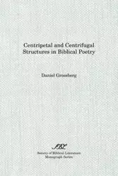 Centripetal and Centrifugal Structures in Biblical Poetry - Daniel Grossberg