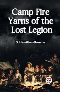 Camp Fire Yarns of the Lost Legion - Hamilton-Browne G.