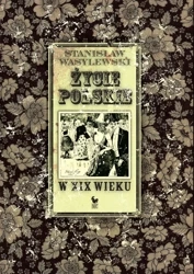 Życie polskie w XIX wieku (dodruk 2024) - Stanisław Wasylewski