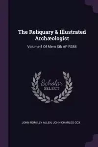 The Reliquary & Illustrated Archæologist - Allen John Romilly