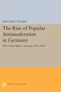 The Rise of Popular Antimodernism in Germany - Volkov Shulamit
