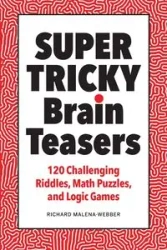 Super Tricky Brain Teasers - Richard Malena-Webber