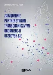Zarządzanie partnerstwami transgranicznymi organizacji uczących się - Joanna Kurowska-Pysz