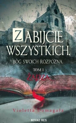 eBook Zabijcie wszystkich, Bóg swoich rozpozna. Tom 1 Żądza - Violetta Domagała epub mobi