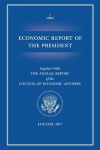 Economic Report of the President 2017 - Executive Office of the President