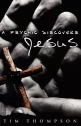 A Psychic Discovers Jesus - Tim Thompson