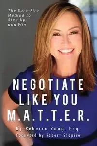 Negotiate Like YOU M.A.T.T.E.R. - Rebecca Zung Esq.