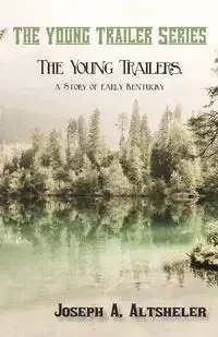 The Young Trailers, a Story of early Kentucky - Altsheler Joseph A.