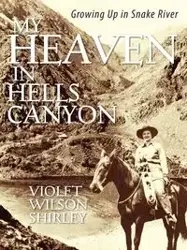 My Heaven in Hells Canyon - Shirley Violet Wilson