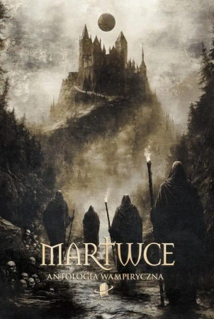 Martwce. Antologia wampiryczna - praca zbiorowa