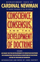 Conscience, Consensus, and the Development of Doctrine - John Henry Newman