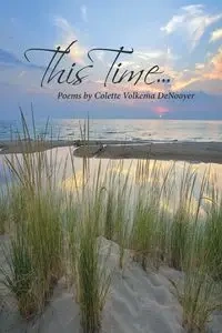 This Time... - Poems - Colette Volkema DeNooyer