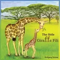 The Little Giraffe Fili - Stricker Wolfgang