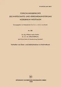 Verhalten Von Eisen- Und Stahlschmelzen Im Hochvakuum - Wilhelm Anton Fischer