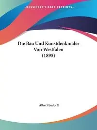 Die Bau Und Kunstdenkmaler Von Westfalen (1895) - Ludorff Albert