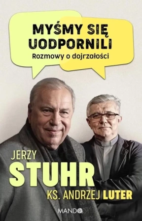 Myśmy się uodpornili. Rozmowy o dojrzałości - Jerzy Stuhr, ks. Andrzej Luter