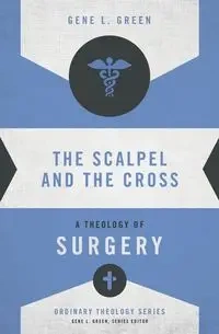 The Scalpel and the Cross - Gene L. Green