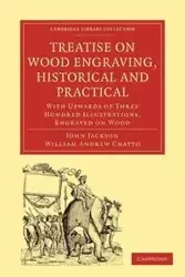 Treatise on Wood Engraving, Historical and Practical - Jackson John