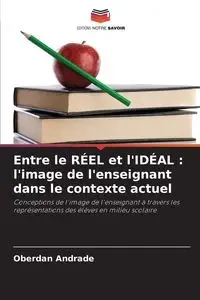 Entre le RÉEL et l'IDÉAL - Andrade Oberdan