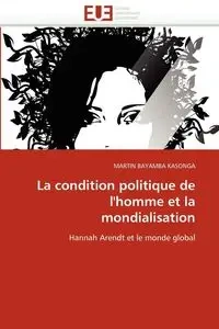 La condition politique de l''homme et la mondialisation - BAYAMBA KASONGA-M