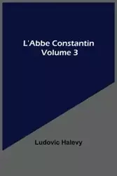L'Abbe Constantin - Volume 3 - Halevy Ludovic