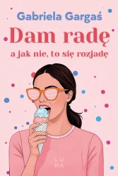 Dam radę, a jak nie, to się rozjadę - Gabriela Gargaś