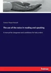 The use of the voice in reading and speaking - Russell Francis Thayer