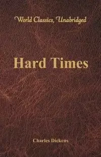 Hard Times (World Classics, Unabridged) - Charles Dickens